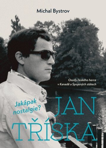 Jan Tříska: Jakápak nostalgie?