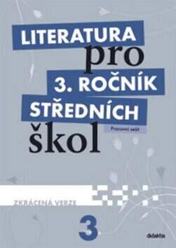 Literatura pro 3.ročník SŠ pracovní sešit Zkrácená verze