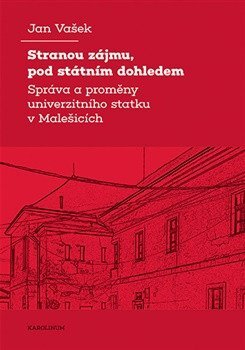 Stranou zájmu, pod státním dohledem. Správa a proměny univerzitního statku v Malešicích
