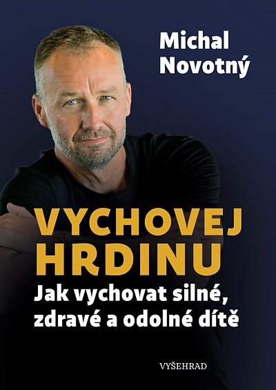 Vychovej hrdinu Jak vychovat silné, zdravé a odolné dítě