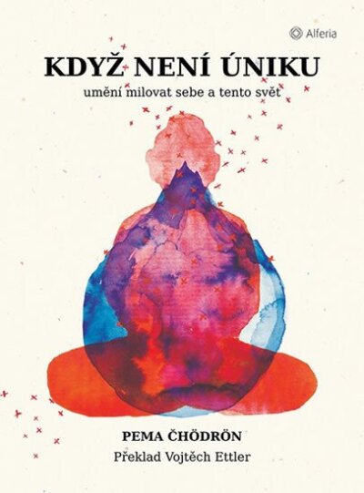Když není úniku. Umění milovat sebe a tento svět
