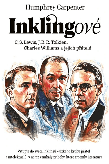 Inklingové. C.S. Lewis, J.R.R.Tolkien, Charles Williams a jejich přátelé