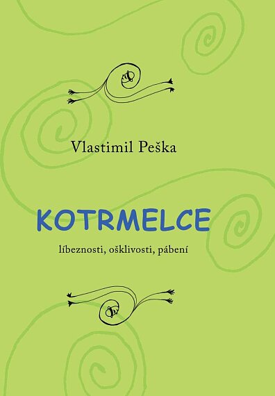 Kotrmelce. Líbeznosti, ošklivosti, pábení