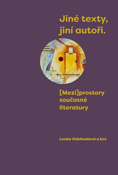 Jiné texty, jiní autoři. Mezi]prostory současné literatury