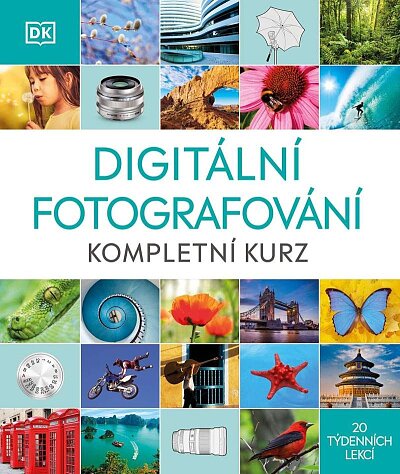 Digitální fotografie Kompletní kurz 20 týdenních lekcí