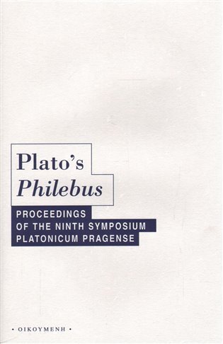 Plato's Philebus: Proceedings of the Ninth Symposium Platonicum Pragense