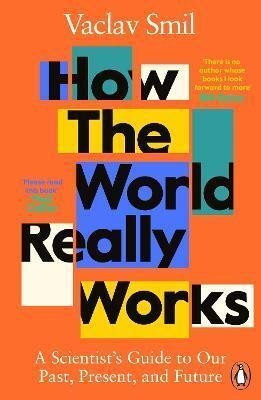 How The World Really Works - A Scientist's Guide to Our Past, Present and Future