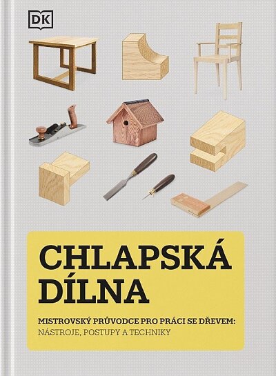 Chlapská dílna-Mistrovský průvodce pro práci se dřevem