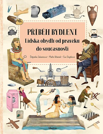 Příběh bydlení Lidská obydlí od pravku do současnosti