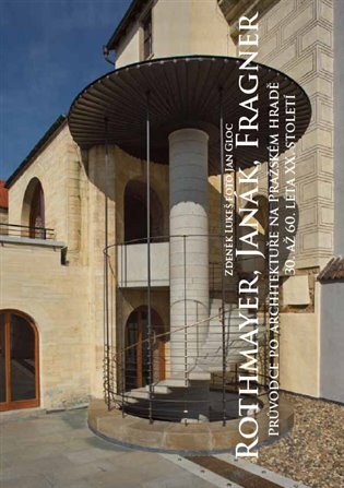 Rothmayer, Janák, Fragner. Průvodce po architektuře na Pražském hradě 30. až 60. léta XX. století