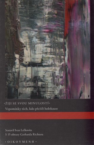 Žiji se svou minulostí - Vzpomínky těch, kdo přežili holokaust