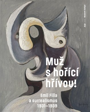 Muž s hořící hřívou! Emil Filla a surrealismus 1931-1939