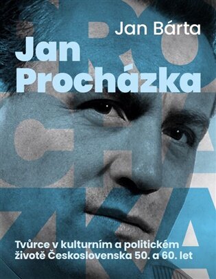 Jan Procházka. Tvůrce v kulturním a politickém životě Československa 50. a 60. let