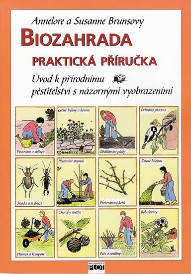 Biozahrada Praktická příručka Úvod k přírodnímu pěstitelství s názornými vyobraz
