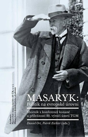 Masaryk: Politik na evropské úrovni. Sborník z konference konané u příležitostí 80. výročí úmrtí TGM