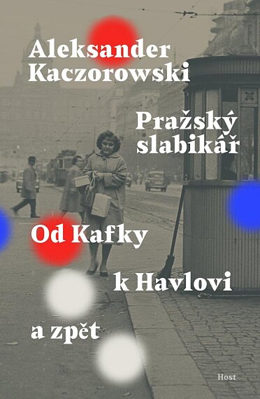 Pražský slabikář. Od Kafky k Havlovi a zpět