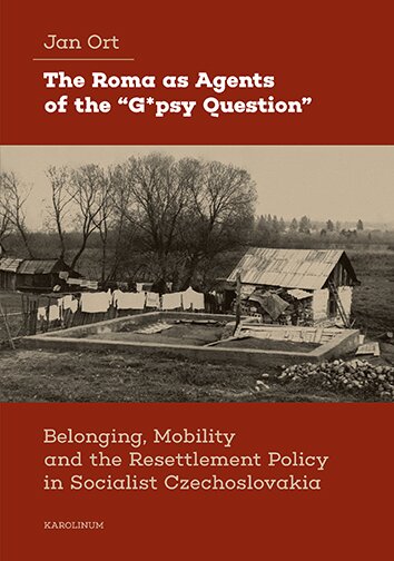The Roma as Agents of "G*psy Question" - Belonging, Mobility and Resettlement Policy in Socialist Cz