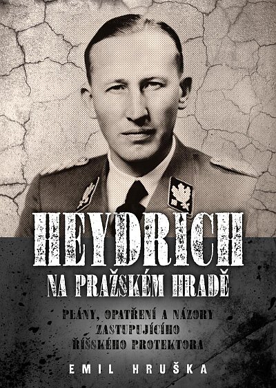 Heydrich na Pražském hradě: Plány, opatření a názory zastupuícího říšského protektora