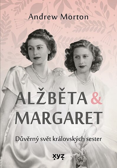Alžběta & Margaret Důvěrný svět královských sester