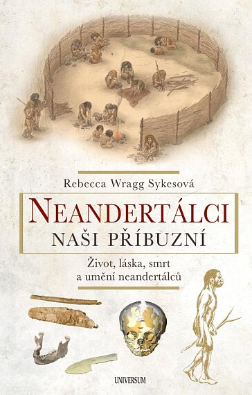 Neandertálci - Naši příbuzní: Život, láska, smrt a umění neandrtálců