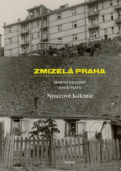 Zmizelá Praha Nouzové kolonie