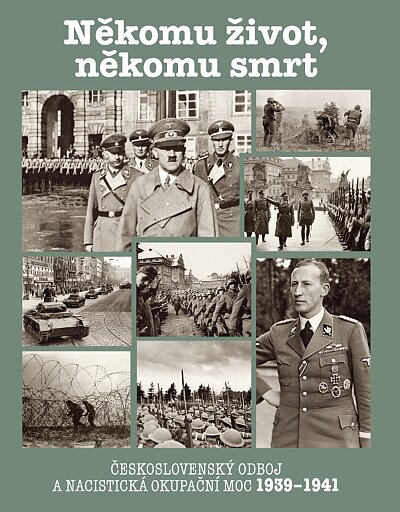 Někomu život, někomu smrt. Československý odboj a nacistická okupační moc 1939-1941