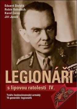 Legionáři s lipovou ratolestí IV. Tváře československé armády 16 generálů - legionářů