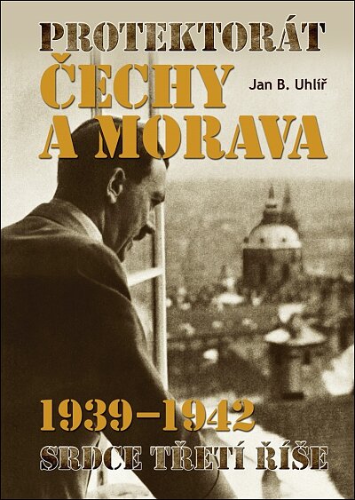 Protektorát Čechy a Morava 1939-1942 Srdce Třetí říše