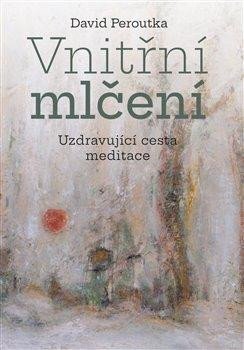 Vnitřní mlčení. Uzdravující cesta meditace