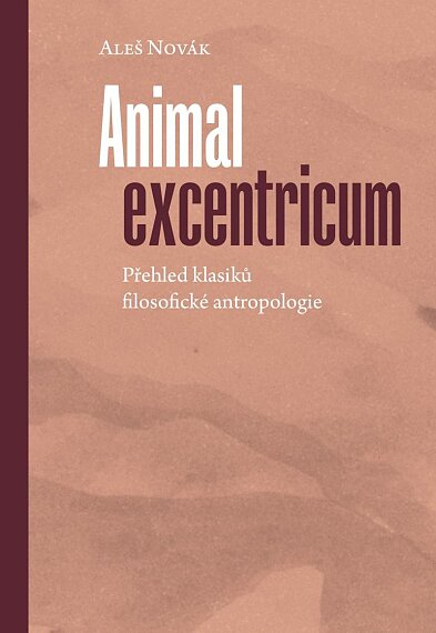 Animal excentricum Přehled klasiků filosofické antropologie